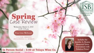 Image of pink cherry blossoms with ISB Fourth District Bar Association logo with the text: Spring Case Review; Wednesday, March 12, 2025; 12:00- 3:30 pm; Free Live Webcast; 2.5 CLE Credits Including 0.5 Ethics; In Person Social – 5:00 at Telaya Wine Co. Image of Jennifer A. Hearne with the text: Includes the Jennifer A. Hearne Memorial Trivia Tournament with Fabulous Prizes!