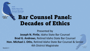 Image of 2026 Idaho State Bar Annual Meeting Logo and a mountain blue bird with text: Bar Counsel Panel: Decades of Ethics Presented by Joseph N. Pirtle, Idaho State Bar Counsel Brad G. Andrews, Retired Idaho State Bar Counsel Hon. Michael J. Oths, Retired Idaho State Bar Counsel & Senior 4th District Magistrate, session 1