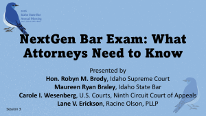 Image of 2026 Idaho State Bar Annual Meeting Logo and a mountain blue bird with text: NextGen Bar Exam: What Attorneys Need to Know Presented by Hon. Robyn M. Brody, Idaho Supreme Court, Maureen Ryan Braley, Idaho State Bar, Carole I. Wesenberg, U.S. Courts, Ninth Circuit Court of Appeals and Lane V. Erickson, Racine Olson, PLLP; session 3
