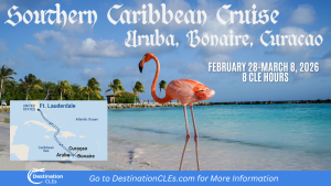 Image of a flamingo on a beach and a map of the cruise route with the text: 2026 Southern Caribbean Cruise: Aruba, Bonaire, Curacao; February 28-March 8, 2026; 8 CLE Hours; Go to destinationCLEs.com for more information.