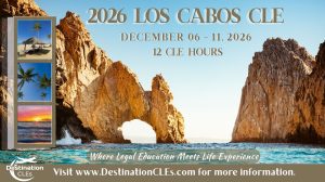 Image of cliffs by the ocean and Destination CLEs logo with text: 2026 Los Cabos CLE; December 6 - 11, 2026; 12 CLE Hours; Where Legal Education Meets Life Experience; visit www.destinationcles.com for more information.