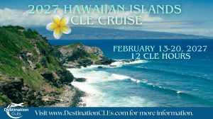 Image of Hawaiian coast with Destination CLEs logo and text: 2027 Hawaiian Islands CLE Cruise; February 13-20, 2027; 12 CLE hours; visit www.destinationcles.com for more information.