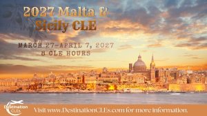 Image of a Malta with the Destination CLEs logo and text: 2026 Malta & Sicily CLE; Marcy 27- April 7, 2027; 8 CLE Hours; visit www.destinationcles.com for more information.