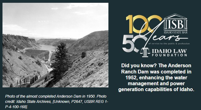 Did you know? The Anderson Ranch Dam was completed in 1952, enhancing the water management and power generation capabilities of Idaho. Photo of the almost completed Anderson Dam in 1950. Photo credit: Idaho State Archives, [Unknown, P2647, USBR REG 1-P-4-100-168].