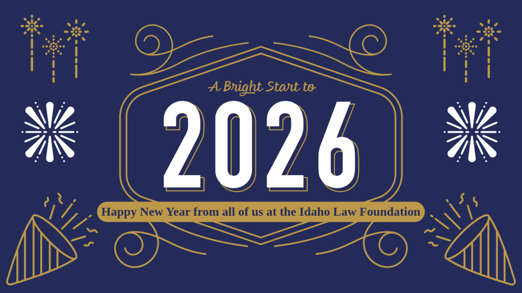 a bright start to 2026, happy new year from all of us at the Idaho Law Foundation