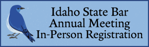 Image of a mountain blue bird and text: Idaho State Bar Annual Meeting In-Person Registration