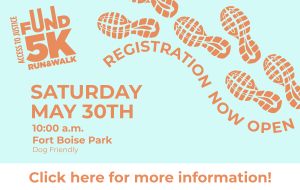 Access to Justice 5k FundRun, Run and Walk, Registration Now Open. Saturday May 30th 10am at Fort Boise Park, Dog Friendly. Click here for more information.