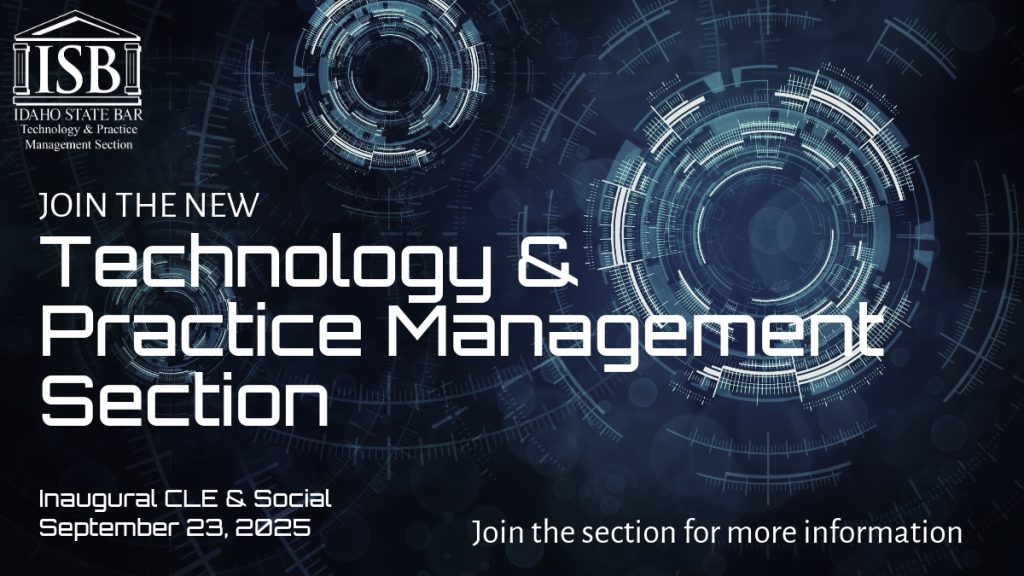 ISB Technology & Practice Management Section Logo with text: Join the new Technology & Practice Management Section, Inaugural CLE & social September 23, 2025, Join the section for more information.