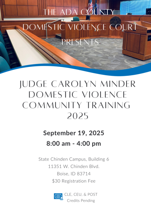 he Judge Carolyn Minder Domestic Violence Community Training 2025 Friday, September 19th, 2025 8:00 a.m. - 4:00 p.m. State Chinden Campus, Building 6 - 11351 W. Chinden Boulevard, Boise, ID, 83714 Cost: $30 registration fee CLE, CEU, & POST Pending